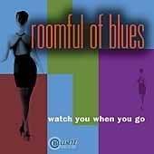 Roomful Of Blues : Watch You When You Go